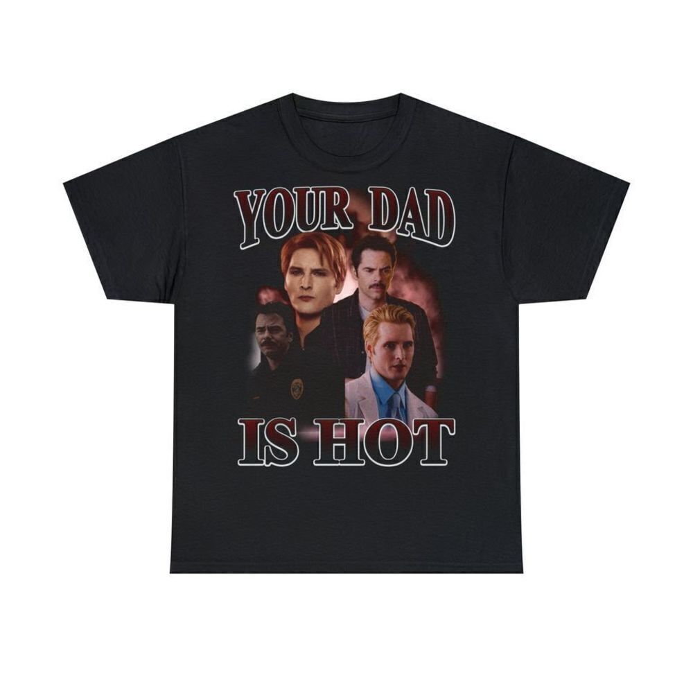 Your Dad Is Hot Charlie Swan Carlisle Cullen Fan T-Shirt